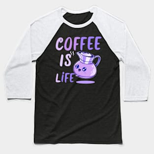 coffee is life Baseball T-Shirt